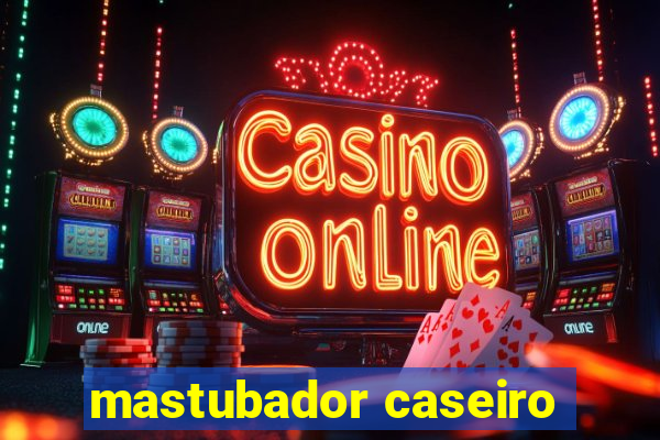 mastubador caseiro